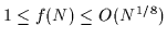 $1 \leq f(N) \leq O(N^{1/8})$