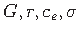 $ G, r, c_{e}, \sigma$