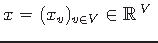 $ x=(x_v)_{v\in V}\in \mathbb{R}^{\vert V\vert}$