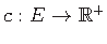 $ c: E \rightarrow \mathbb{R}^+ \strut$