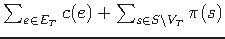 $ \sum_{e \in E_{T} } c(e)+\sum _{s \in S\backslash V_{T} } \pi (s)$