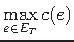 $ \displaystyle\max_{e \in E_{T}}c(e)$